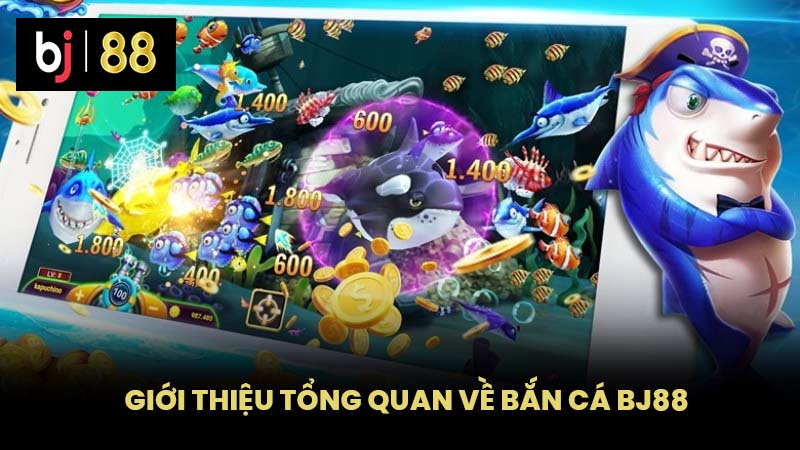 Giới thiệu tổng quan về Bắn cá BJ88