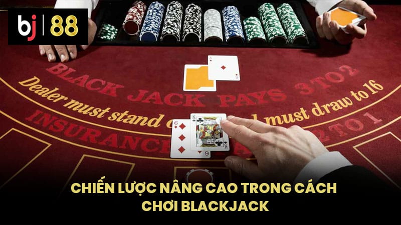 Chiến Lược Nâng Cao Trong Cách Chơi Blackjack