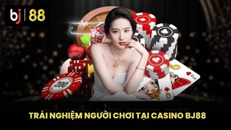 Trải Nghiệm Người Chơi Tại Casino BJ88