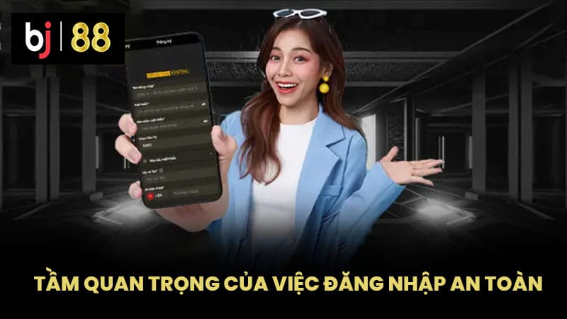 Tầm quan trọng của việc đăng nhập an toàn