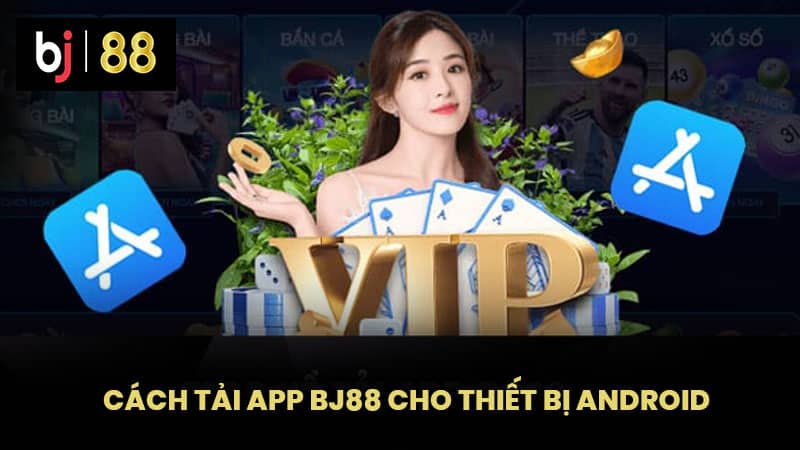 Cách tải app BJ88 cho thiết bị Android