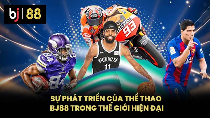 Sự Phát Triển Của Thể Thao BJ88 Trong Thế Giới Hiện Đại