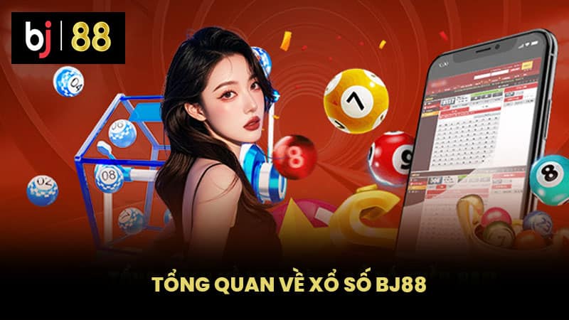 Tổng Quan Về Xổ Số BJ88