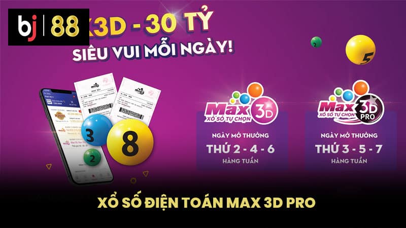 Xổ Số Điện Toán Max 3D Pro - Cơ Hội Chiến Thắng Cùng BJ88